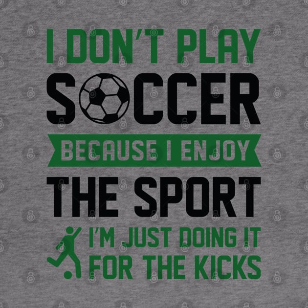 I Don’t Play Soccer by LuckyFoxDesigns